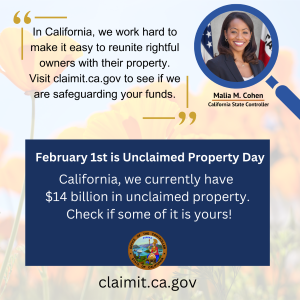 In California, we work hard to make it easy to reunite rightful owners with their property. Visit claimit.ca.gov to see if we are safegaurding your funds. February 1st is Unclaimed Property Day.California, we currently have $14 billion in unclaimed property. Check if some of it is yours!